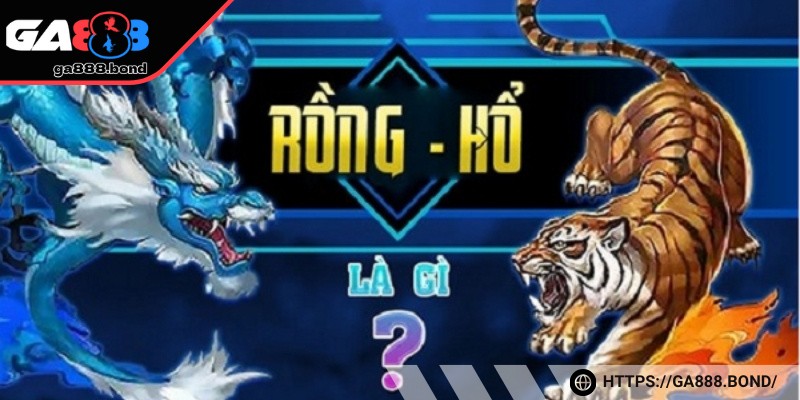 Rồng hổ - Giải trí siêu đơn giản với thưởng khủng