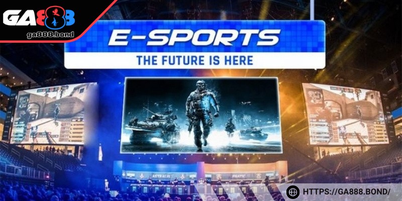 E-sport GA888 - Sân chơi hàng đầu khó bỏ qua