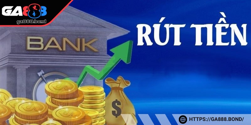 Tổng quan sơ lược – Rút tiền GA888